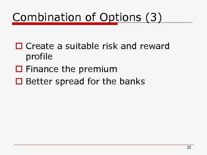 Combination of Options (3) o Create a suitable risk and reward profile o Finance