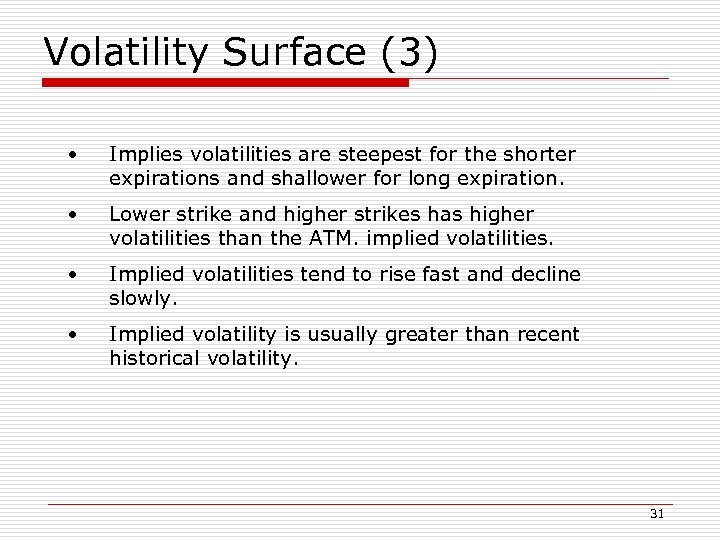 Volatility Surface (3) • Implies volatilities are steepest for the shorter expirations and shallower