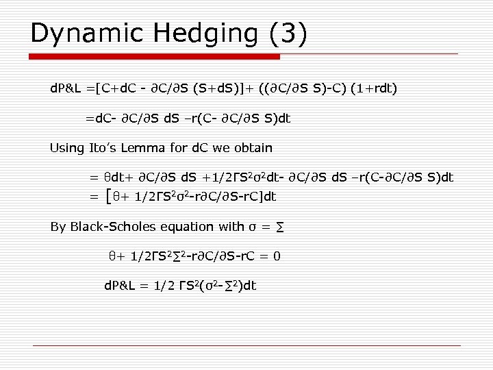Dynamic Hedging (3) d. P&L =[C+d. C - ∂C/∂S (S+d. S)]+ ((∂C/∂S S)-C) (1+rdt)
