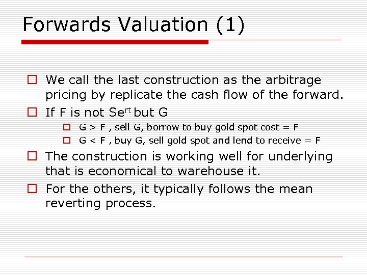 Forwards Valuation (1) o We call the last construction as the arbitrage pricing by