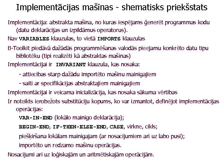 Implementācijas mašīnas - shematisks priekšstats Implementācija: abstrakta mašīna, no kuras iespējams ģenerēt programmas kodu