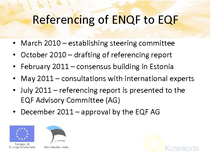 Referencing of ENQF to EQF March 2010 – establishing steering committee October 2010 –