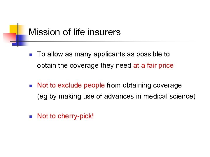 Mission of life insurers n To allow as many applicants as possible to obtain