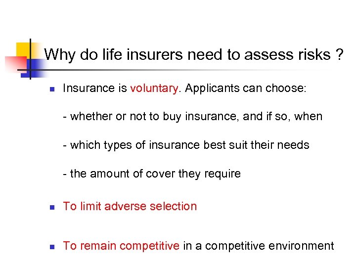 Why do life insurers need to assess risks ? n Insurance is voluntary. Applicants