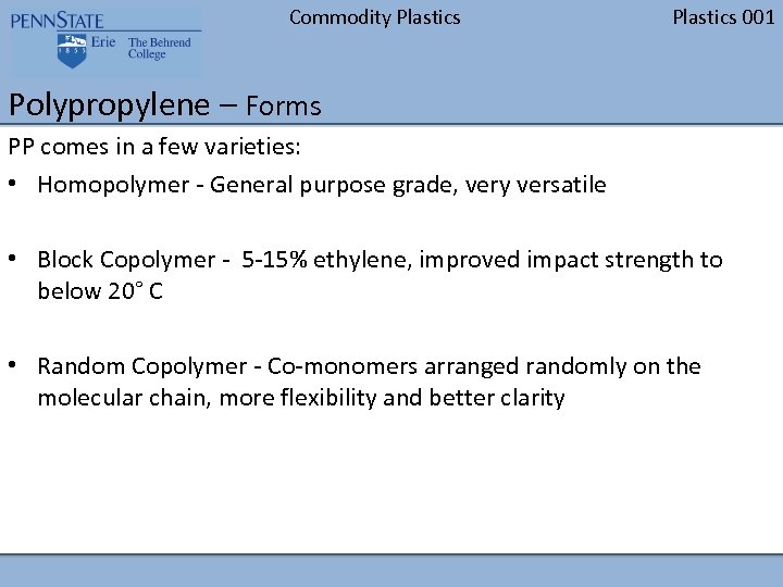 Commodity Plastics 001 Polypropylene – Forms PP comes in a few varieties: • Homopolymer