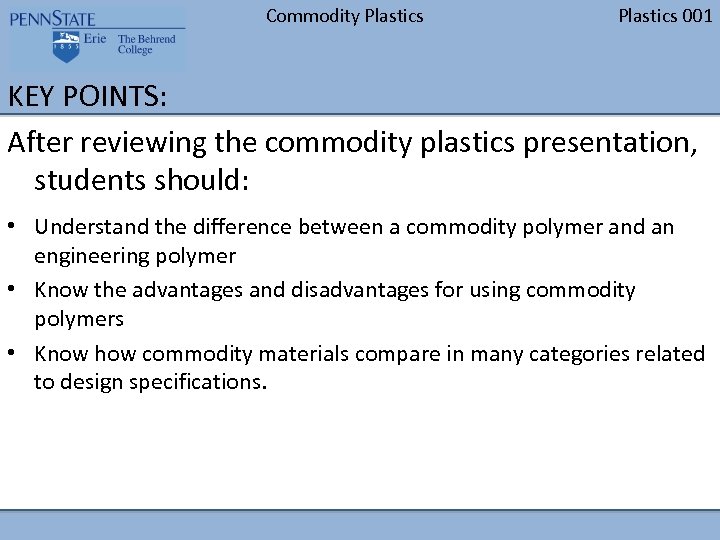 Commodity Plastics 001 KEY POINTS: After reviewing the commodity plastics presentation, students should: •