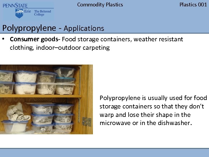 Commodity Plastics 001 Polypropylene - Applications • Consumer goods- Food storage containers, weather resistant