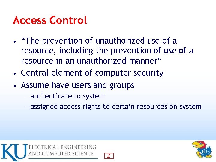 Access Control “The prevention of unauthorized use of a resource, including the prevention of