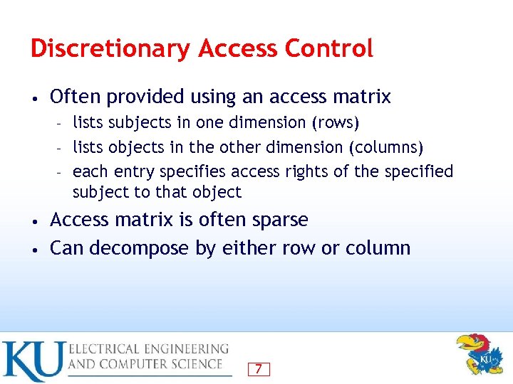 Discretionary Access Control • Often provided using an access matrix lists subjects in one