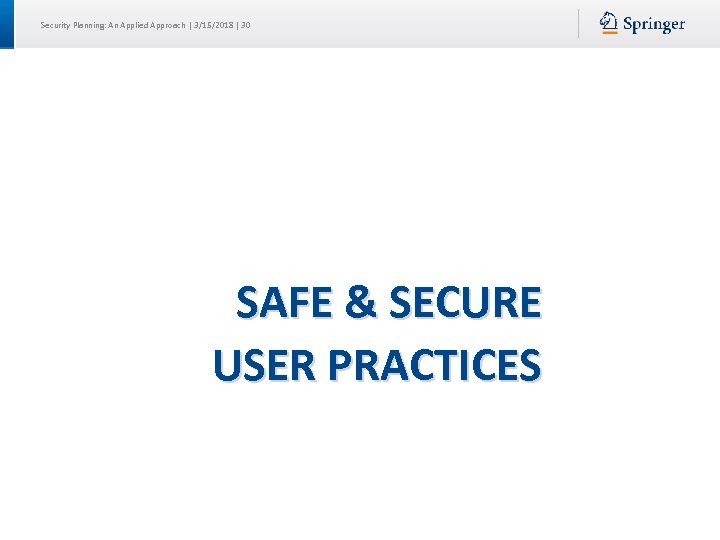 Security Planning: An Applied Approach | 3/15/2018 | 30 SAFE & SECURE USER PRACTICES