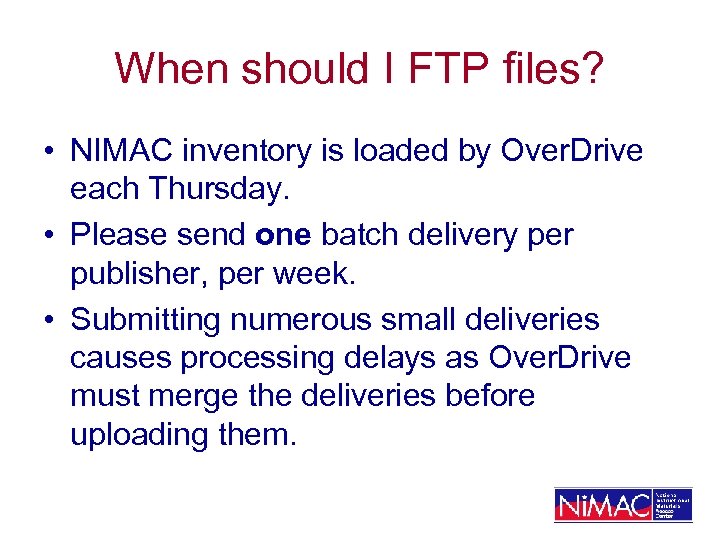 When should I FTP files? • NIMAC inventory is loaded by Over. Drive each