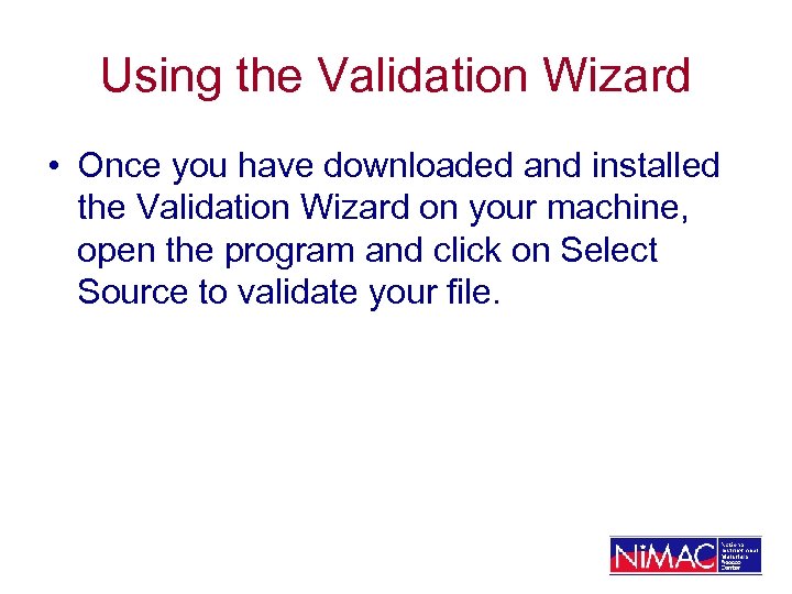 Using the Validation Wizard • Once you have downloaded and installed the Validation Wizard