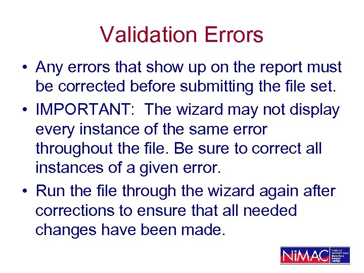 Validation Errors • Any errors that show up on the report must be corrected