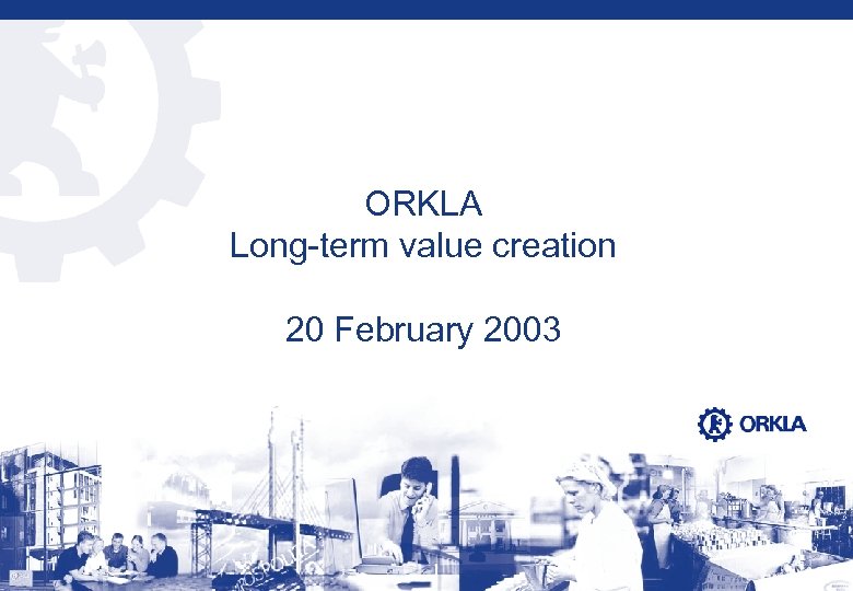 ORKLA Long-term value creation 20 February 2003 