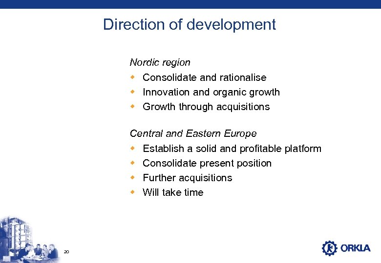 Direction of development Nordic region w Consolidate and rationalise w Innovation and organic growth