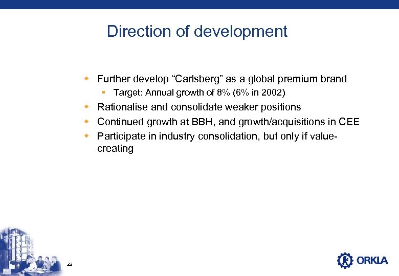 Direction of development w Further develop “Carlsberg” as a global premium brand § Target: