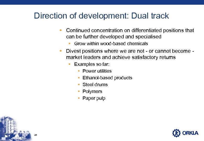 Direction of development: Dual track w Continued concentration on differentiated positions that can be