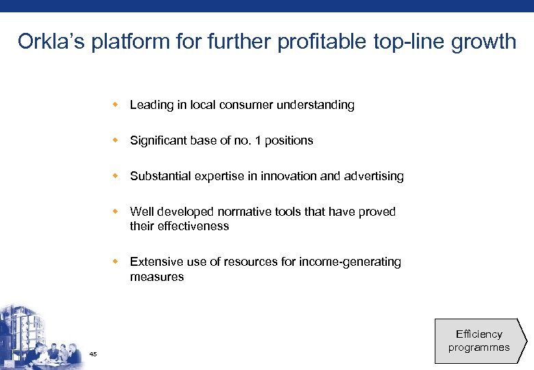 Orkla’s platform for further profitable top-line growth w Leading in local consumer understanding w