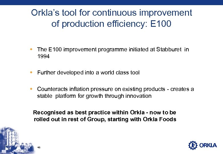 Orkla’s tool for continuous improvement of production efficiency: E 100 w The E 100