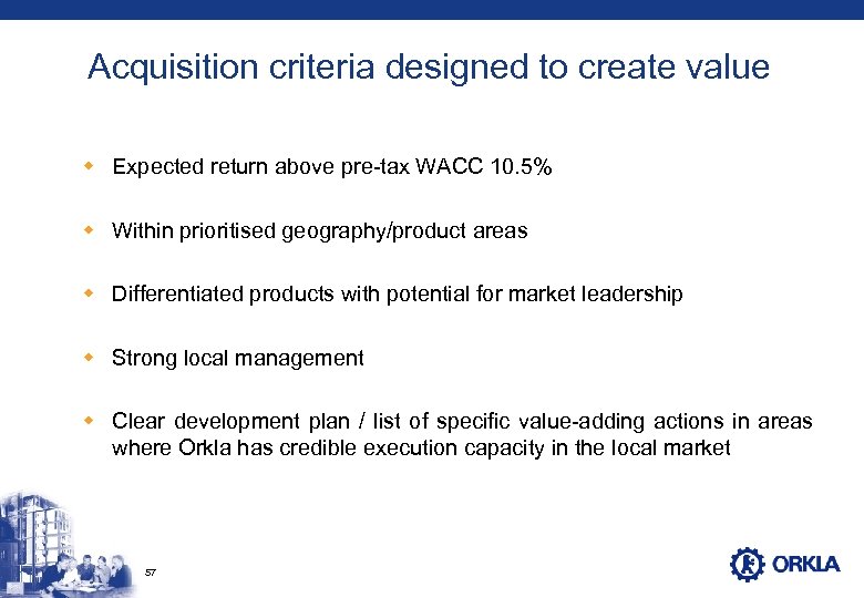 Acquisition criteria designed to create value w Expected return above pre-tax WACC 10. 5%