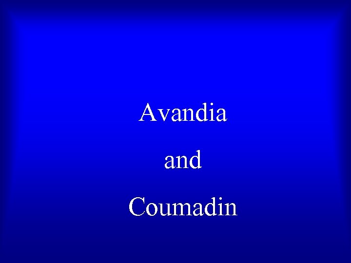 Avandia and Coumadin 