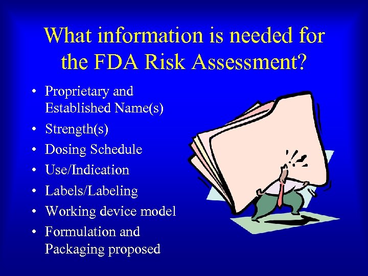 What information is needed for the FDA Risk Assessment? • Proprietary and Established Name(s)