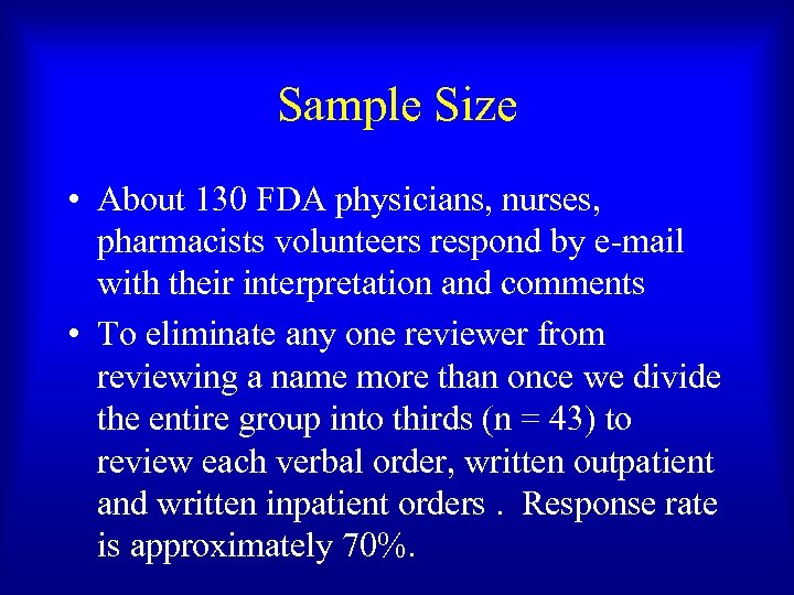 Sample Size • About 130 FDA physicians, nurses, pharmacists volunteers respond by e-mail with