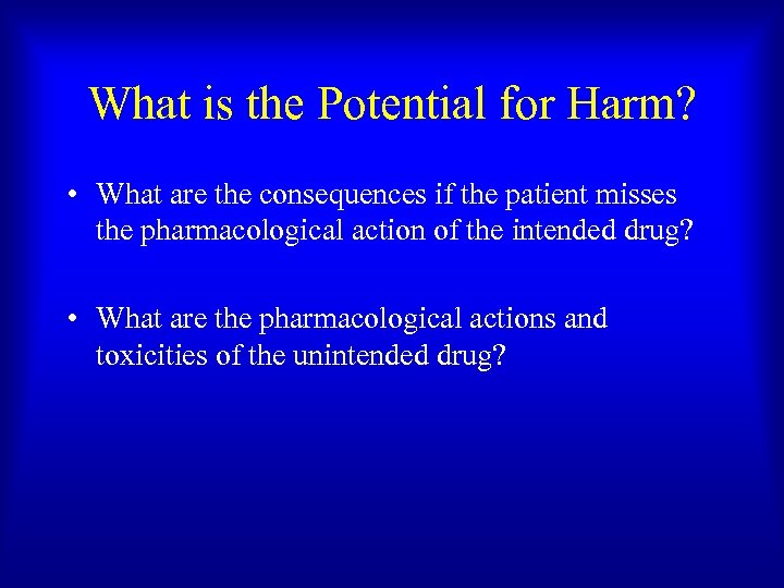 What is the Potential for Harm? • What are the consequences if the patient