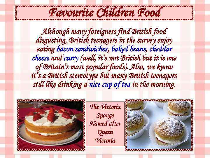 Favourite Children Food Although many foreigners find British food disgusting, British teenagers in the
