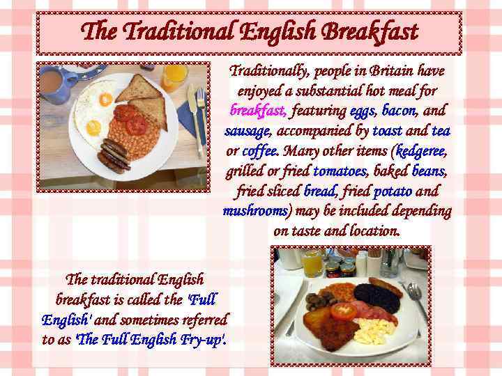 The Traditional English Breakfast Traditionally, people in Britain have enjoyed a substantial hot meal
