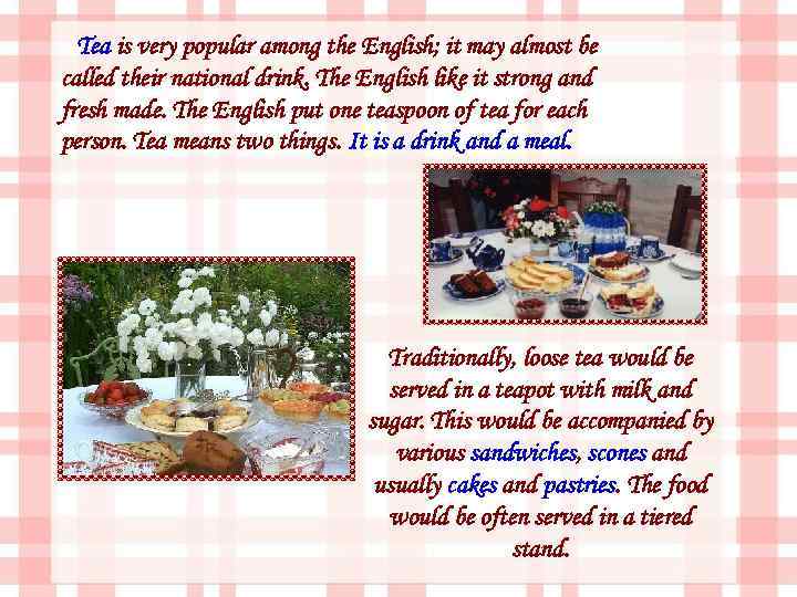 Tea is very popular among the English; it may almost be called their national
