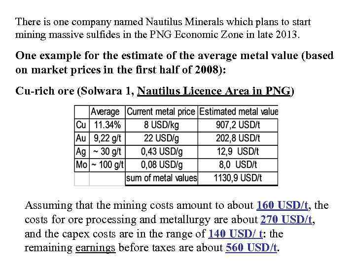 There is one company named Nautilus Minerals which plans to start mining massive sulfides