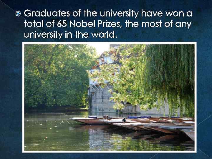  Graduates of the university have won a total of 65 Nobel Prizes, the