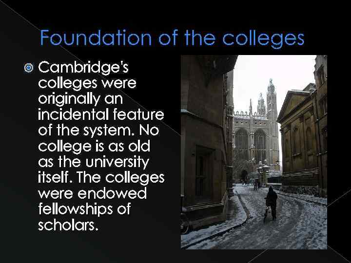 Foundation of the colleges Cambridge's colleges were originally an incidental feature of the system.
