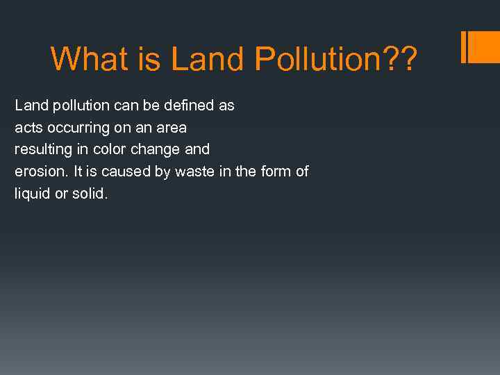 What is Land Pollution? ? Land pollution can be defined as acts occurring on