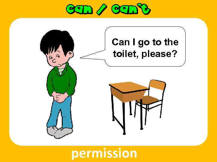 Can I go to the toilet, please? permission 