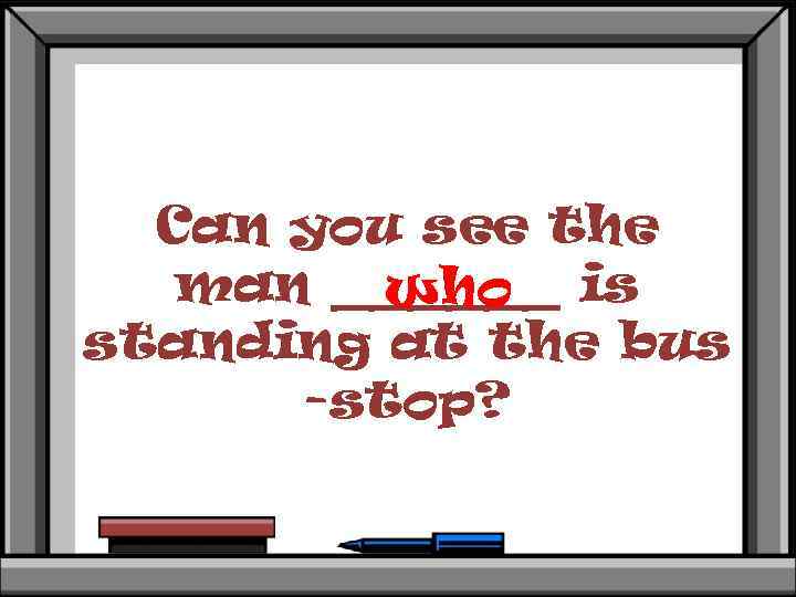 Can you see the man ______ is who standing at the bus -stop? 