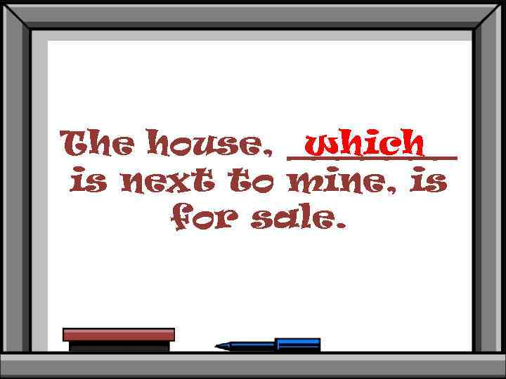 The house, _______ which is next to mine, is for sale. 