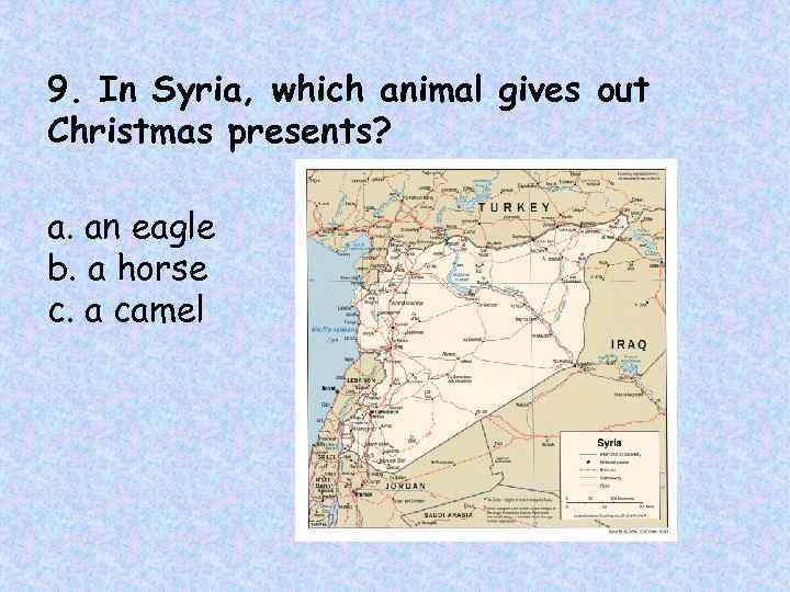 9. In Syria, which animal gives out Christmas presents? a. an eagle b. a