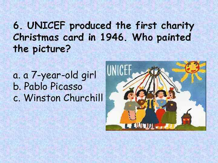 6. UNICEF produced the first charity Christmas card in 1946. Who painted the picture?