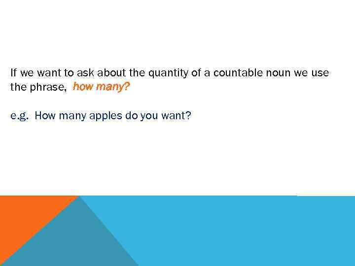 If we want to ask about the quantity of a countable noun we use