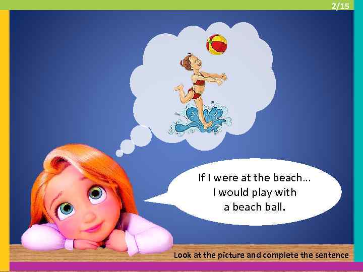 2/15 If I were at the beach… I would play with a beach ball.