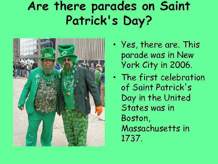 Are there parades on Saint Patrick's Day? • Yes, there are. This parade was