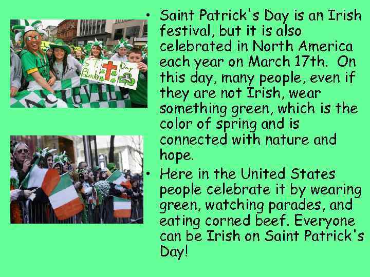  • Saint Patrick's Day is an Irish festival, but it is also celebrated