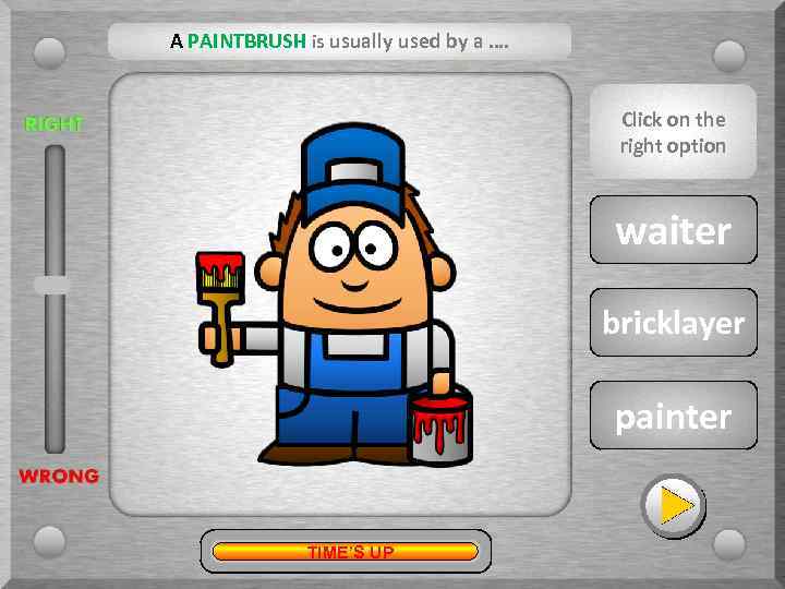 A PAINTBRUSH is usually used by a …. Click on the right option ?