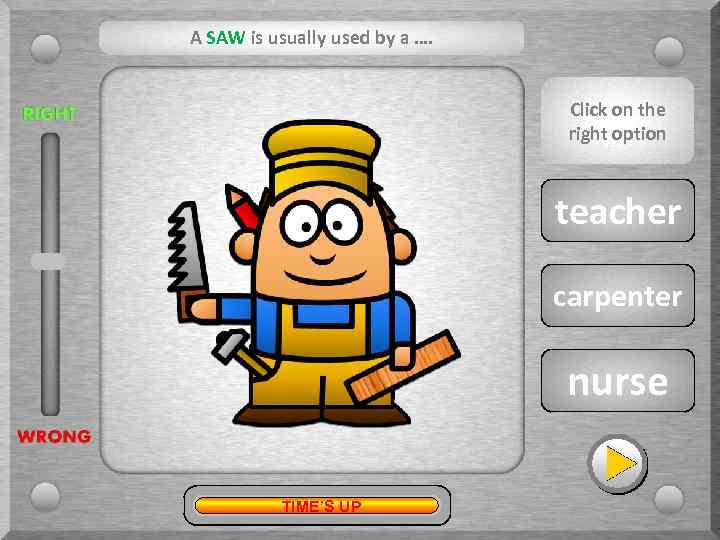 A SAW is usually used by a …. Click on the right option ?