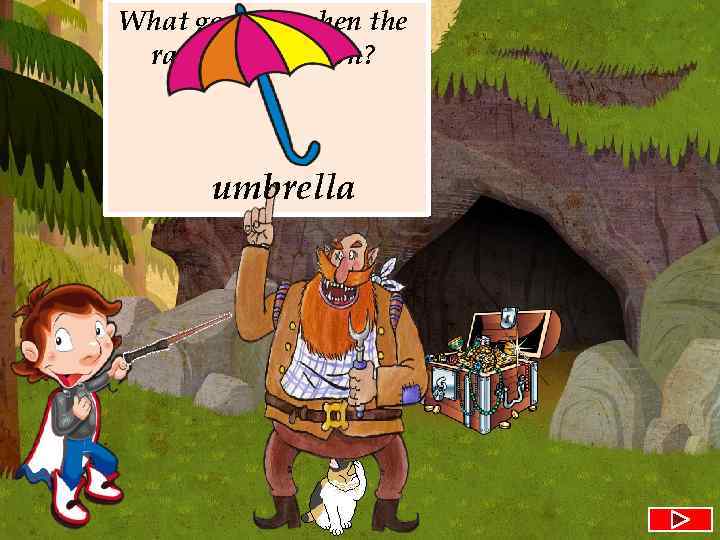 What goes up when the rain comes down? umbrella 