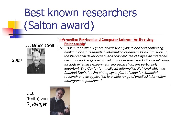 Best known researchers (Salton award) W. Bruce Croft 2003 C. J. (Keith) van Rijsbergen