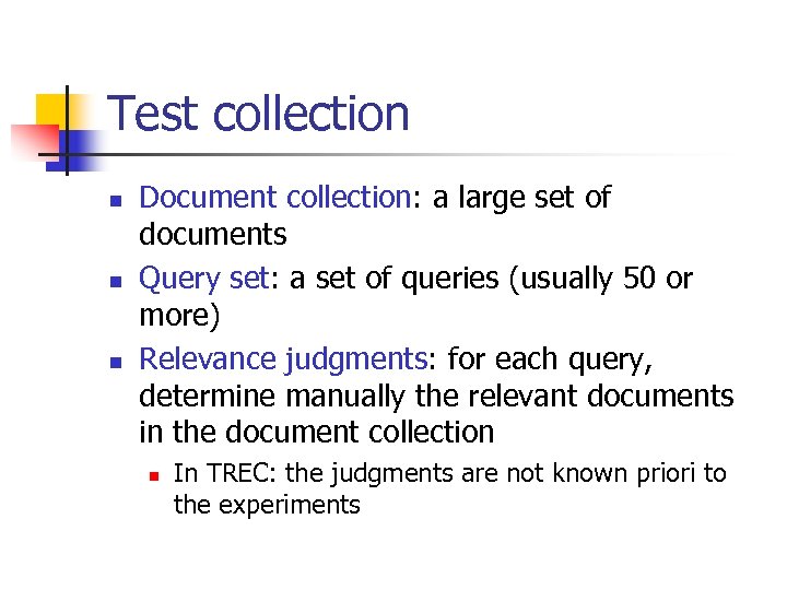 Test collection n Document collection: a large set of documents Query set: a set