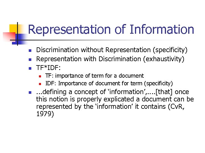 Representation of Information n Discrimination without Representation (specificity) Representation with Discrimination (exhaustivity) TF*IDF: n